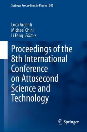 Argenti / Fang / Chini |  Proceedings of the 8th International Conference on Attosecond Science and Technology | Buch |  Sack Fachmedien