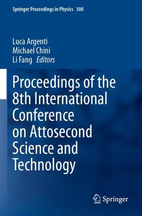 Argenti / Fang / Chini |  Proceedings of the 8th International Conference on Attosecond Science and Technology | Buch |  Sack Fachmedien