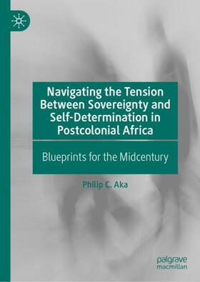 Aka |  Navigating the Tension Between Sovereignty and Self-Determination in Postcolonial Africa | Buch |  Sack Fachmedien