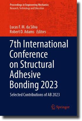 Adams / da Silva |  7th International Conference on Structural Adhesive Bonding 2023 | Buch |  Sack Fachmedien