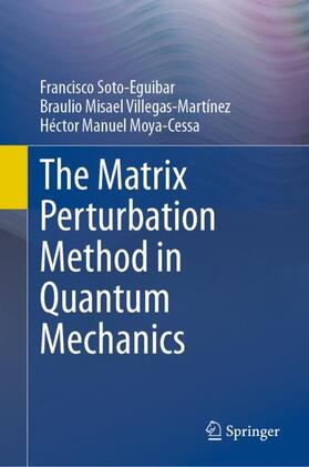 Soto-Eguibar / Moya-Cessa / Villegas-Martínez |  The Matrix Perturbation Method in Quantum Mechanics | Buch |  Sack Fachmedien