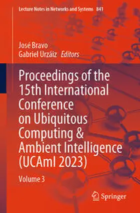 Bravo / Urzáiz |  Proceedings of the 15th International Conference on Ubiquitous Computing & Ambient Intelligence (UCAmI 2023) | eBook | Sack Fachmedien