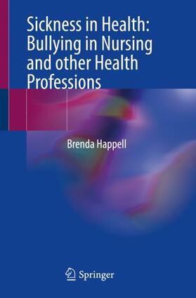 Happell |  Sickness in Health: Bullying in Nursing and other Health Professions | Buch |  Sack Fachmedien