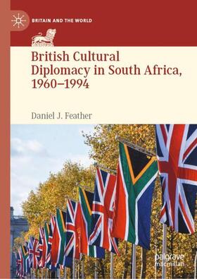 Feather |  British Cultural Diplomacy in South Africa, 1960¿1994 | Buch |  Sack Fachmedien