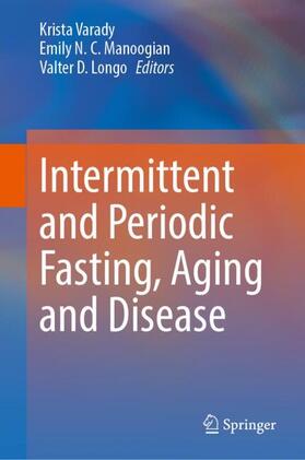 Varady / Longo / Manoogian |  Intermittent and Periodic Fasting, Aging and Disease | Buch |  Sack Fachmedien