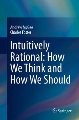 Foster / McGee |  Intuitively Rational: How We Think and How We Should | Buch |  Sack Fachmedien