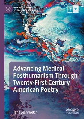 Welch |  Advancing Medical Posthumanism Through Twenty-First Century American Poetry | Buch |  Sack Fachmedien