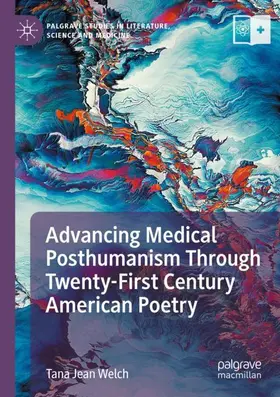 Welch |  Advancing Medical Posthumanism Through Twenty-First Century American Poetry | Buch |  Sack Fachmedien