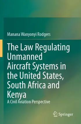 Wanyonyi Rodgers |  The Law Regulating Unmanned Aircraft Systems in the United States, South Africa and Kenya | Buch |  Sack Fachmedien