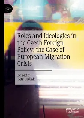 Drulák |  Roles and Ideologies in the Czech Foreign Policy: the Case of European Migration Crisis | Buch |  Sack Fachmedien