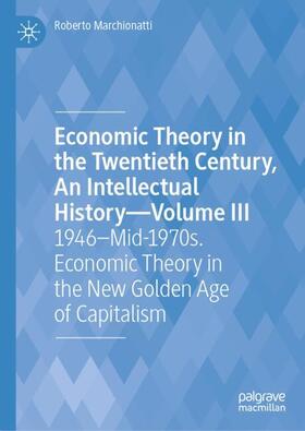 Marchionatti |  Economic Theory in the Twentieth Century, An Intellectual History¿Volume III | Buch |  Sack Fachmedien