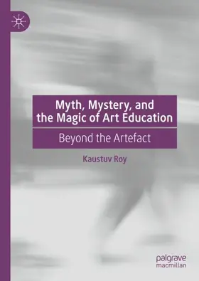 Roy |  Myth, Mystery, and the Magic of Art Education | Buch |  Sack Fachmedien