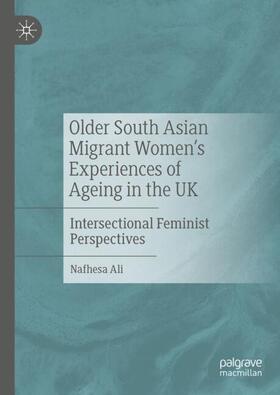Ali |  Older South Asian Migrant Women¿s Experiences of Ageing in the UK | Buch |  Sack Fachmedien
