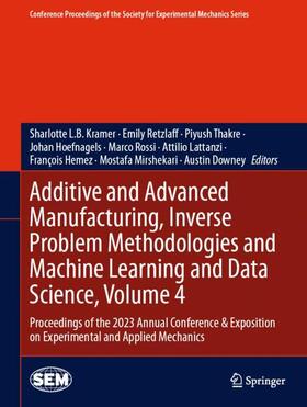 Kramer / Retzlaff / Thakre |  Additive and Advanced Manufacturing, Inverse Problem Methodologies and Machine Learning and Data Science, Volume 4 | Buch |  Sack Fachmedien