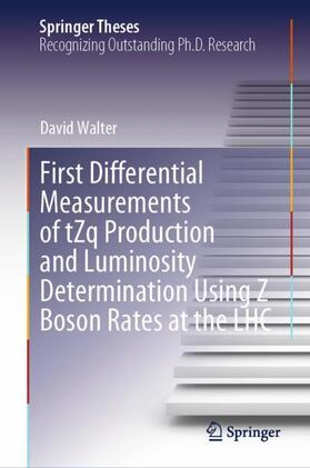 Walter |  First Differential Measurements of tZq Production and Luminosity Determination Using Z Boson Rates at the LHC | Buch |  Sack Fachmedien