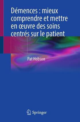 Hobson |  Démences : mieux comprendre et mettre en œuvre des soins centrés sur le patient | Buch |  Sack Fachmedien