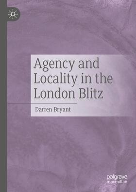 Bryant |  Agency and Locality in the London Blitz | Buch |  Sack Fachmedien