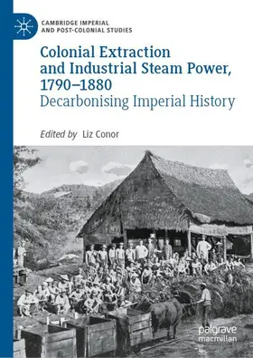 Conor |  Colonial Extraction and Industrial Steam Power, 1790¿1880 | Buch |  Sack Fachmedien