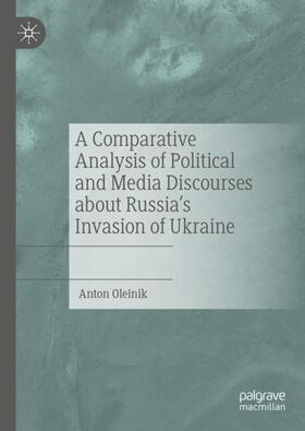 Oleinik |  A Comparative Analysis of Political and Media Discourses about Russia¿s Invasion of Ukraine | Buch |  Sack Fachmedien