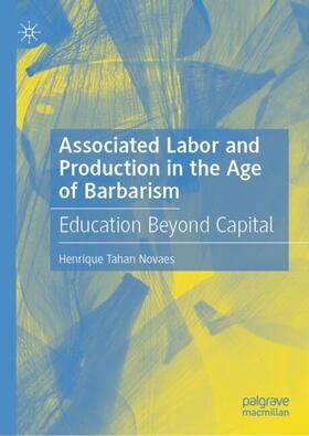 Tahan Novaes |  Associated Labor and Production in the Age of Barbarism | Buch |  Sack Fachmedien