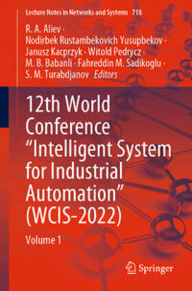 Aliev / Yusupbekov / Kacprzyk |  12th World Conference “Intelligent System for Industrial Automation” (WCIS-2022) | eBook | Sack Fachmedien