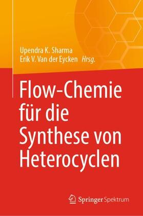 Van der Eycken / Sharma |  Flow-Chemie für die Synthese von Heterocyclen | Buch |  Sack Fachmedien