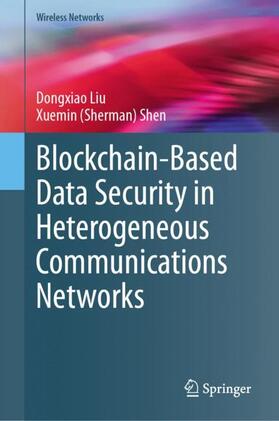 Shen / Liu |  Blockchain-Based Data Security in Heterogeneous Communications Networks | Buch |  Sack Fachmedien