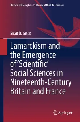 Gissis |  Lamarckism and the Emergence of 'Scientific' Social Sciences in Nineteenth-Century Britain and France | Buch |  Sack Fachmedien