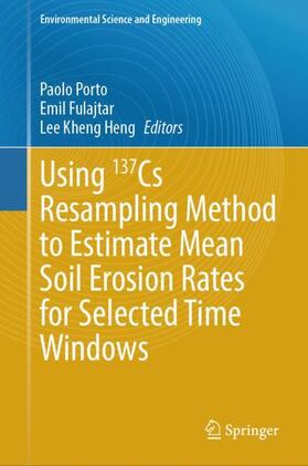 Porto / Kheng Heng / Fulajtar |  Using 137Cs Resampling Method to Estimate Mean Soil Erosion Rates for Selected Time Windows | Buch |  Sack Fachmedien