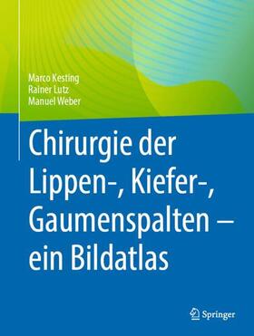 Kesting / Weber / Lutz |  Chirurgie der Lippen-, Kiefer-, Gaumenspalten ¿ ein Bildatlas | Buch |  Sack Fachmedien