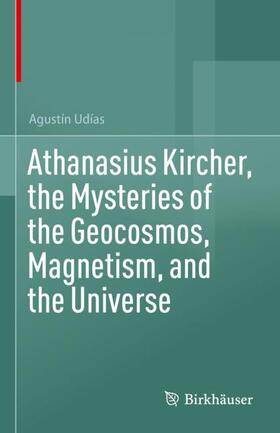 Udías |  Athanasius Kircher, the Mysteries of the Geocosmos, Magnetism, and the Universe | Buch |  Sack Fachmedien
