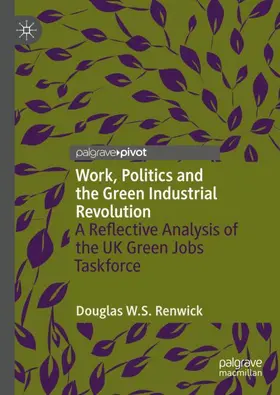 Renwick |  Work, Politics and the Green Industrial Revolution | Buch |  Sack Fachmedien