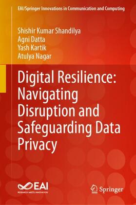 Shandilya / Nagar / Datta |  Digital Resilience: Navigating Disruption and Safeguarding Data Privacy | Buch |  Sack Fachmedien