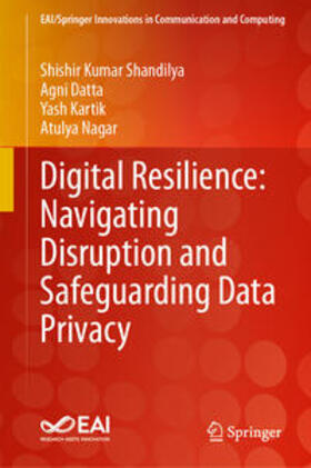 Shandilya / Datta / Kartik |  Digital Resilience: Navigating Disruption and Safeguarding Data Privacy | eBook | Sack Fachmedien