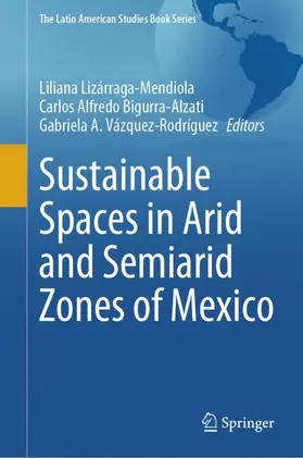 Lizárraga-Mendiola / Vázquez-Rodríguez / Bigurra-Alzati |  Sustainable Spaces in Arid and Semiarid Zones of Mexico | Buch |  Sack Fachmedien