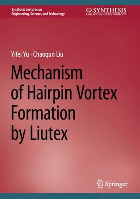 Liu / Yu |  Mechanism of Hairpin Vortex Formation by Liutex | Buch |  Sack Fachmedien