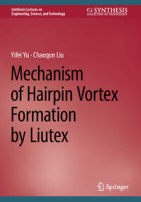 Yu / Liu |  Mechanism of Hairpin Vortex Formation by Liutex | eBook | Sack Fachmedien