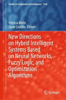 Castillo / Melin |  New Directions on Hybrid Intelligent Systems Based on Neural Networks, Fuzzy Logic, and Optimization Algorithms | Buch |  Sack Fachmedien