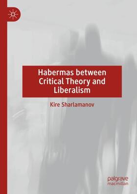 Sharlamanov |  Habermas between Critical Theory and Liberalism | Buch |  Sack Fachmedien
