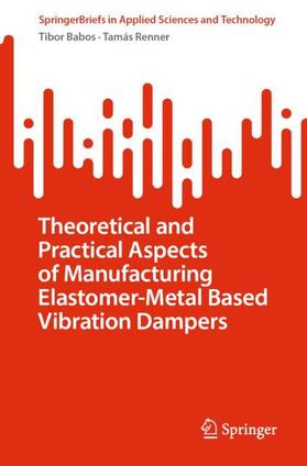 Renner / Babos |  Theoretical and Practical Aspects of Manufacturing Elastomer-Metal Based Vibration Dampers | Buch |  Sack Fachmedien