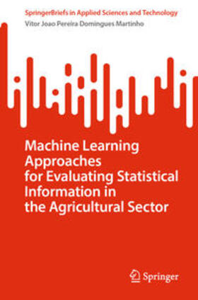 Martinho |  Machine Learning Approaches for Evaluating Statistical Information in the Agricultural Sector | eBook | Sack Fachmedien