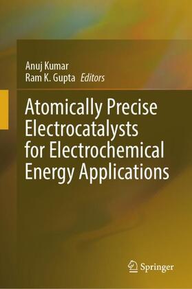 Gupta / Kumar |  Atomically Precise Electrocatalysts for Electrochemical Energy Applications | Buch |  Sack Fachmedien