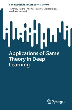 Hazra / Kumari / Anjaria |  Applications of Game Theory in Deep Learning | Buch |  Sack Fachmedien