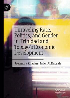 Jit Ruprah / Khadan |  Unraveling Race, Politics, and Gender in Trinidad and Tobago¿s Economic Development | Buch |  Sack Fachmedien