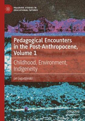 jagodzinski |  Pedagogical Encounters in the Post-Anthropocene, Volume 1 | Buch |  Sack Fachmedien