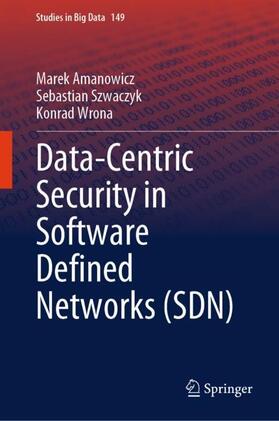 Amanowicz / Wrona / Szwaczyk |  Data-Centric Security in Software Defined Networks (SDN) | Buch |  Sack Fachmedien