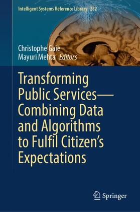 Mehta / Gaie |  Transforming Public Services¿Combining Data and Algorithms to Fulfil Citizen¿s Expectations | Buch |  Sack Fachmedien