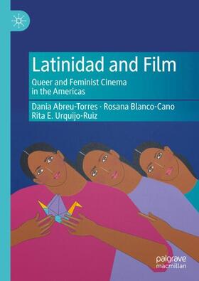 Abreu-Torres / Urquijo-Ruiz / Blanco-Cano |  Latinidad and Film | Buch |  Sack Fachmedien