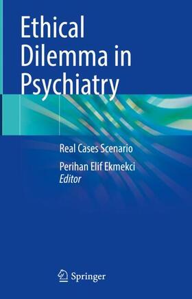 Ekmekci |  Ethical Dilemma in Psychiatry | Buch |  Sack Fachmedien