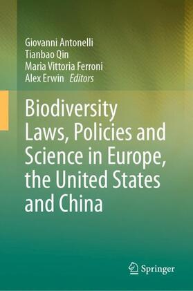 Antonelli / Erwin / Qin |  Biodiversity Laws, Policies and Science in Europe, the United States and China | Buch |  Sack Fachmedien